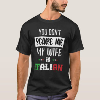 あなたは私を怖がらせていない私の妻はイタリアイタリアンイタリア Tシャツ