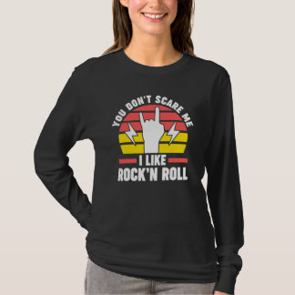 あなたは私を怖がらせません私はロックンロールロックンロールが好き Tシャツ