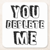 あなたは私を消耗させる スクエアペーパーコースター (正面)