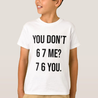 あなたは私を笑わせる 6 7 あなたはおかしい シックス セブンと言う Tシャツ