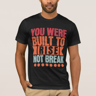 あなたは立ち上がるために生まれた、壊れるためじゃない Tシャツ