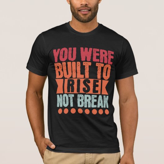 あなたは立ち上がるために生まれた、壊れるためじゃない Tシャツ (正面)