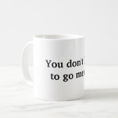 あなたは精神的に行く必要はない コーヒーマグカップ (正面左)