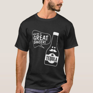 あなたは素晴らしいダンサー テキーラ Tシャツ