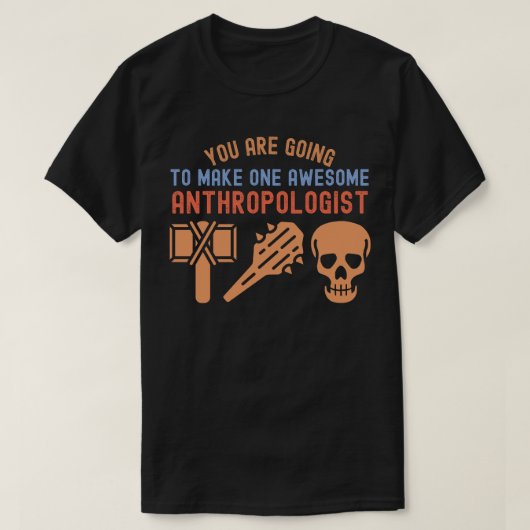 あなたは素晴らしい人類学者になるでしょう Tシャツ (デザイン正面)