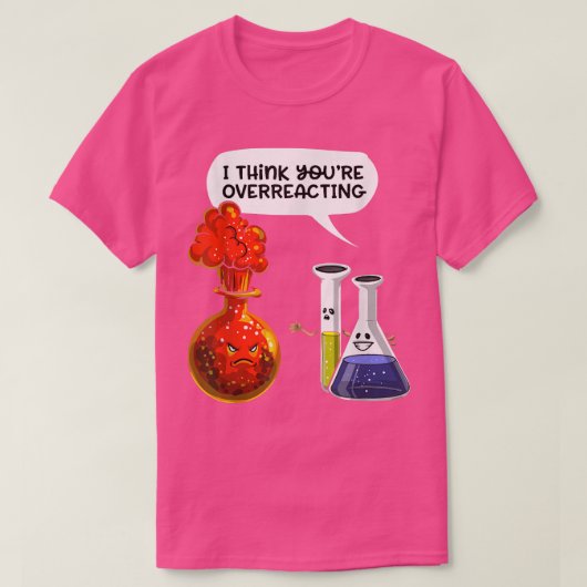 あなたは考えの過剰反応 – おもしろいおたく化学s tシャツ (デザイン正面)