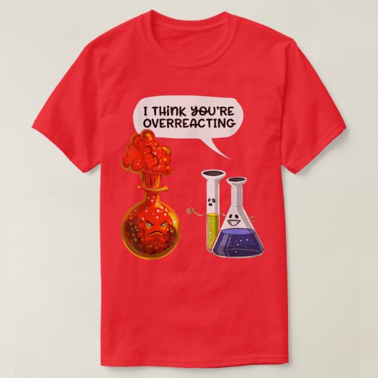 あなたは考えの過剰反応 – おもしろいおたく化学s tシャツ (デザイン正面)