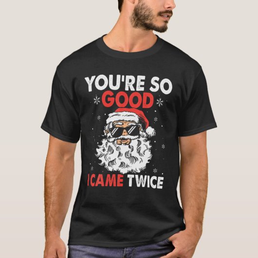 あなたは良い私は来2回のサおもしろいンタCh Tシャツ (正面)