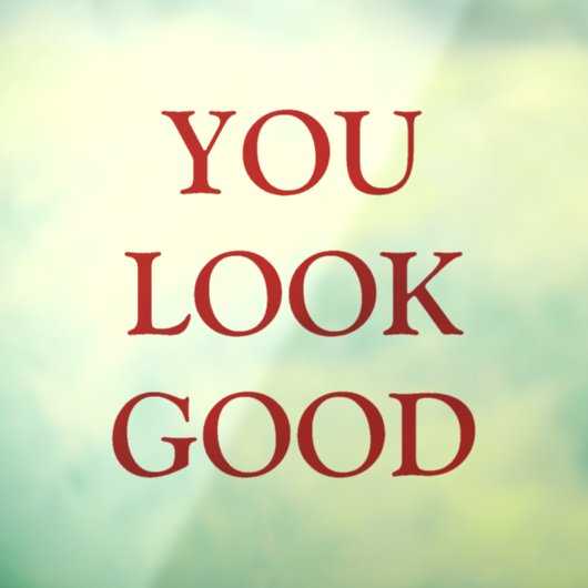 "あなたは良く見える"赤いはっきりしたタイポグラフィ鏡にしがみつく ウィンドウサイン (シート3)