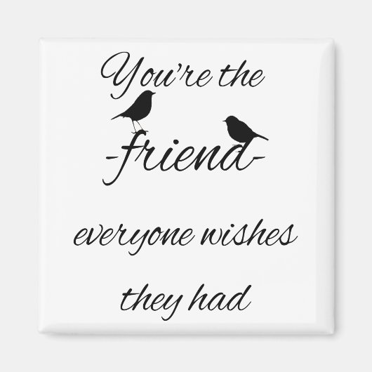 あなたは誰もが引用文を望んでいる マグネット (正面)