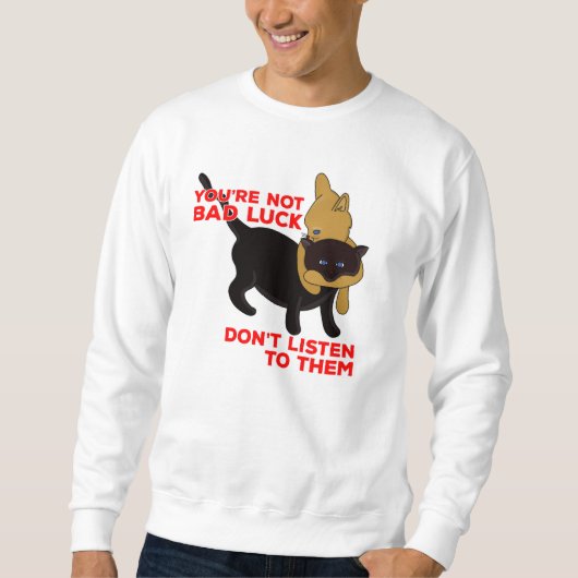 あなたは運が悪くな聞い スウェットシャツ (正面)