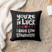 あなたは運が悪く、私は低い基準を持っていおもしろいる クッション (ブランケット)