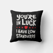 あなたは運が悪く、私は低い基準を持っていおもしろいる クッション (裏面)