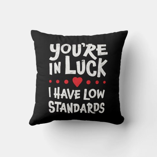 あなたは運が悪く、私は低い基準を持っていおもしろいる クッション (裏面)
