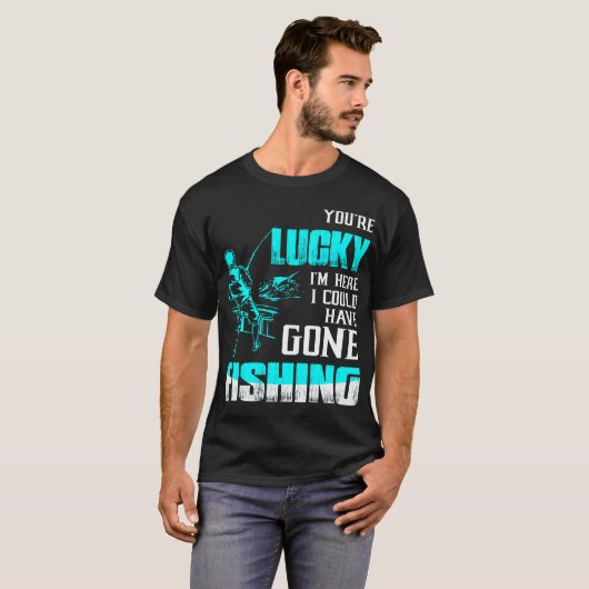 あなたは運が良い私は魚釣り行くことができた Tシャツ (正面フル)