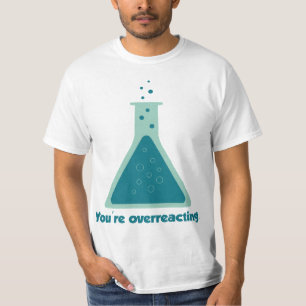 あなたは過剰反応する化学科学ビーカー Tシャツ