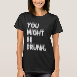 あなたは酔っているかもしれない おもしろい ユーモア Tシャツ