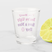 あなたは醜忙しい日が良い日だ ショットグラス (裏面)