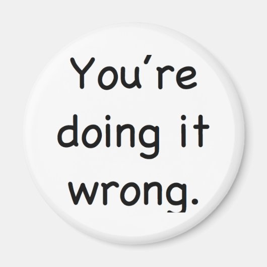 あなたは間違った事をする マグネット (正面)