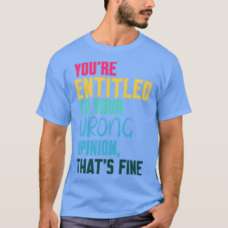 あなたは間違った意見を持つ権利がある素晴らし1 Tシャツ