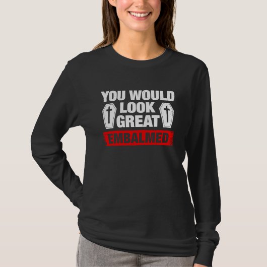 あなたは防腐処理されて素敵ですね 葬儀屋さん Tシャツ (正面)