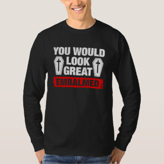 あなたは防腐処理されて素敵ですね 葬儀屋さん Tシャツ