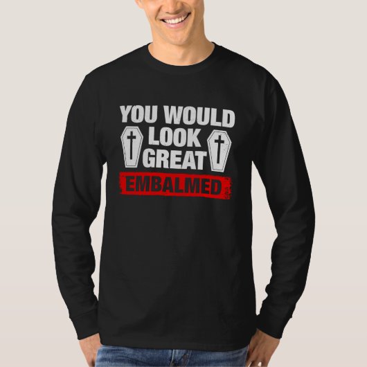 あなたは防腐処理されて素敵ですね 葬儀屋さん Tシャツ (正面)
