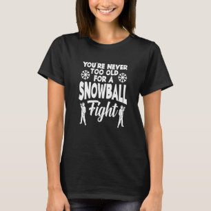 あなたは雪だるま戦いのために古すぎることはない Tシャツ