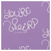 あなたは風変わり（私はあなたのことが好き） ファブリック (クローズアップ)