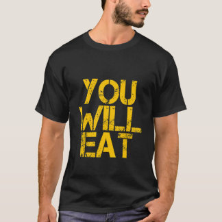 あなたは食べるでしょう Tシャツ