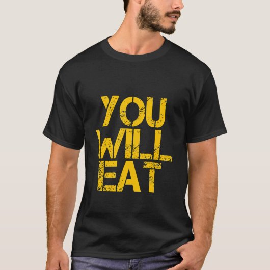 あなたは食べるでしょう    Tシャツ (正面)