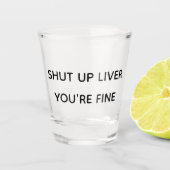 あなたは飲んで肝臓を閉じ素晴らしおもしろいる ショットグラス (正面)