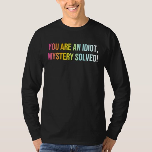 あなたは馬鹿です 謎が解けた クールな皮肉な言葉 Tシャツ (正面)