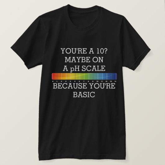 あなたは10?基本的なT-SのためにpHスケールかもしれない Tシャツ (デザイン正面)