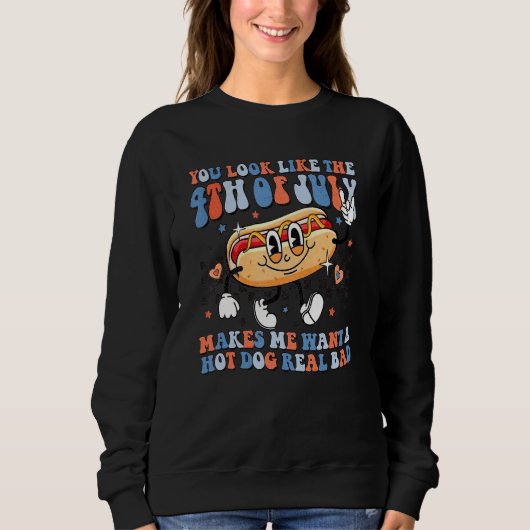 あなたは7月4日に見えると暑さが欲しくなる スウェットシャツ (正面)