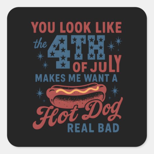 あなたは7月4日に見えると暑さが欲しくなる スクエアシール (正面)