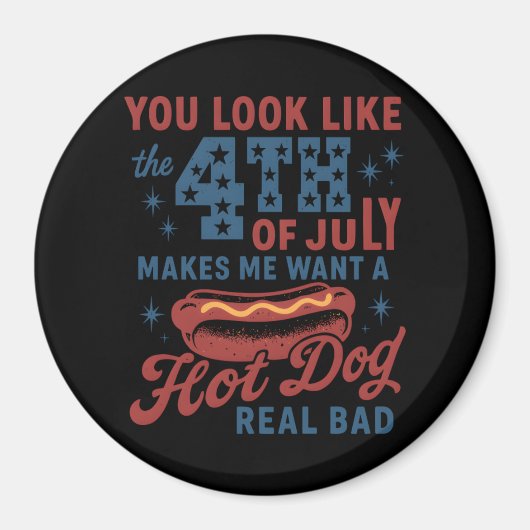 あなたは7月4日に見えると暑さが欲しくなる マグネット (正面)