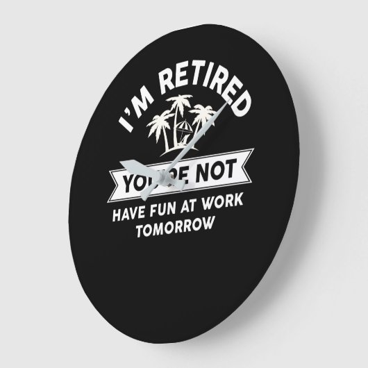 あなたは、私は退職した明日仕事でおもしろいを持っていません ラージ壁時計 (傾斜)
