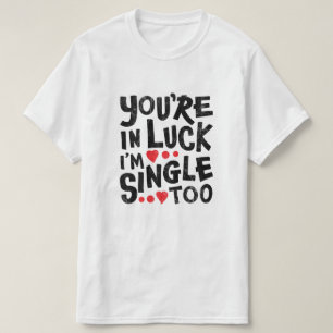 あなたは、私は運が良独身のい 集おもしろい荷行 Tシャツ