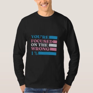 あなたは、間違った1%のLGBTトランスに注目 Tシャツ
