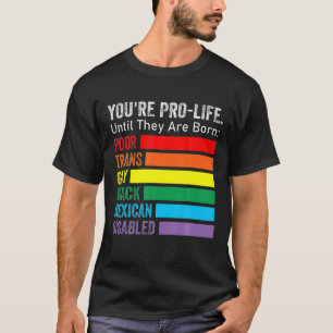 あなたは、LGBTになるまでのプロライフ生まれの取り組み Tシャツ