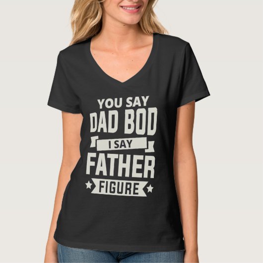 あなたはDad Bodと言う、私は父親の存在と言う 父の日をお祝いしよう Tシャツ (正面)