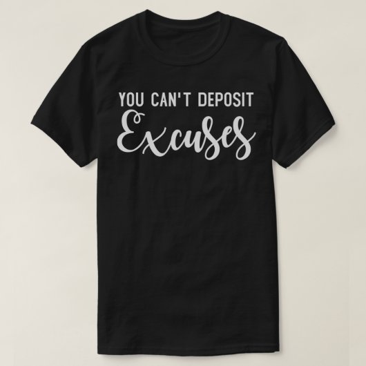 あなたはecusesを入金できない、あなたはecusesを入金できない tシャツ (デザイン正面)