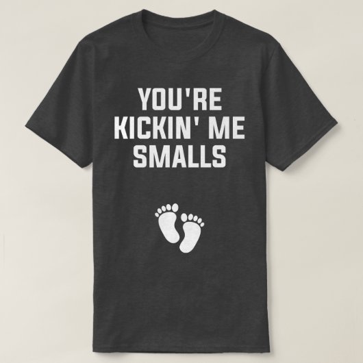 あなたはKickin' Me Smalls妊娠を明らかにする Tシャツ (デザイン正面)