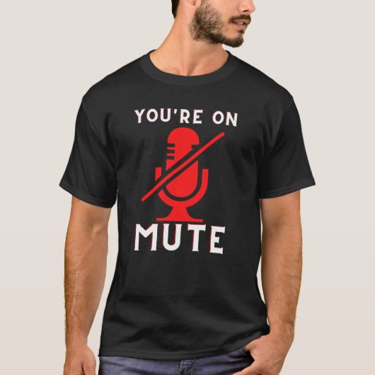 あなたはMute Home Officeおもしろいミーム Tシャツ (正面)