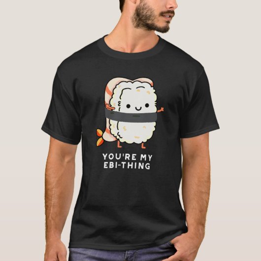 あなたはMy Ebi-Thing おもしろい Sushi Pun Dark BG Tシャツ (正面)