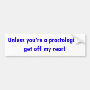 あなたはproctologistが私の後部を離れて、得なければ! バンパーステッカー