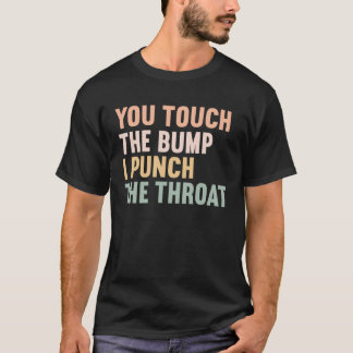 あなたはTouchバンプIパンチのど妊娠1 Tシャツ