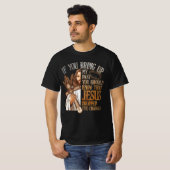 あなたもしはイエスを知っているべきである私の過去を育てる Tシャツ (正面フル)