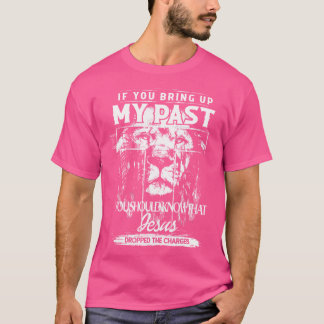あなたもしはイエスを知っているべきである私の過去を育てる Tシャツ